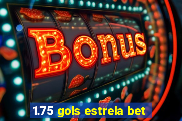 1.75 gols estrela bet